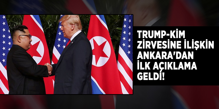 Trump-Kim zirvesine ilişkin Ankara'dan ilk açıklama geldi!