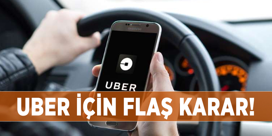 UBER için flaş karar!