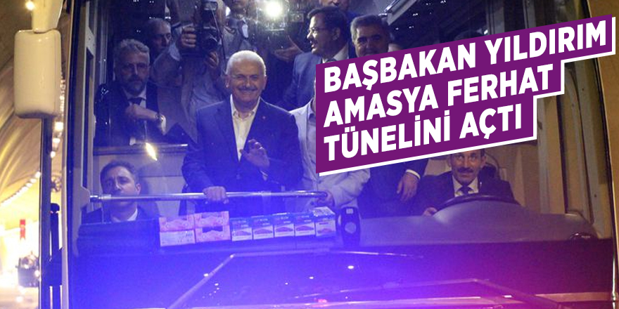 Başbakan Yıldırım, Amasya Ferhat Tünelini açtı