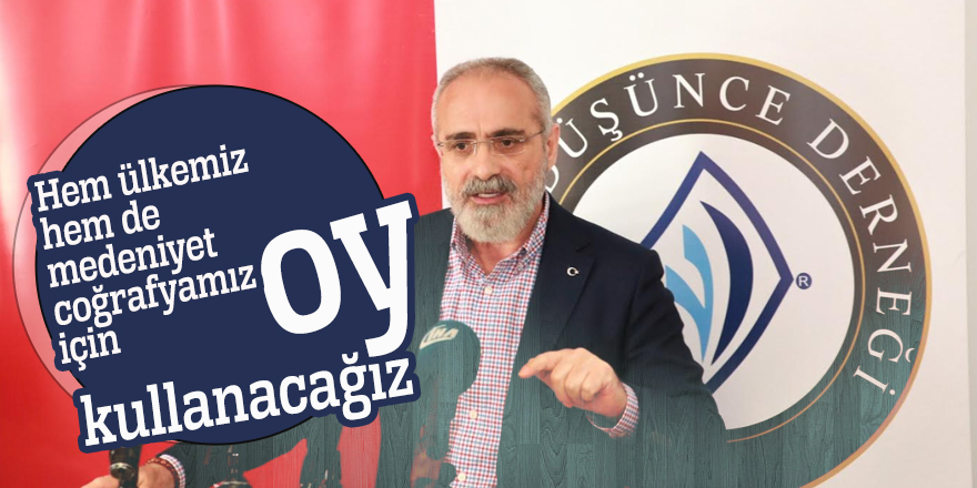 Yalçın Topçu: “Hem ülkemiz hem de medeniyet coğrafyamız için oy kullanacağız”