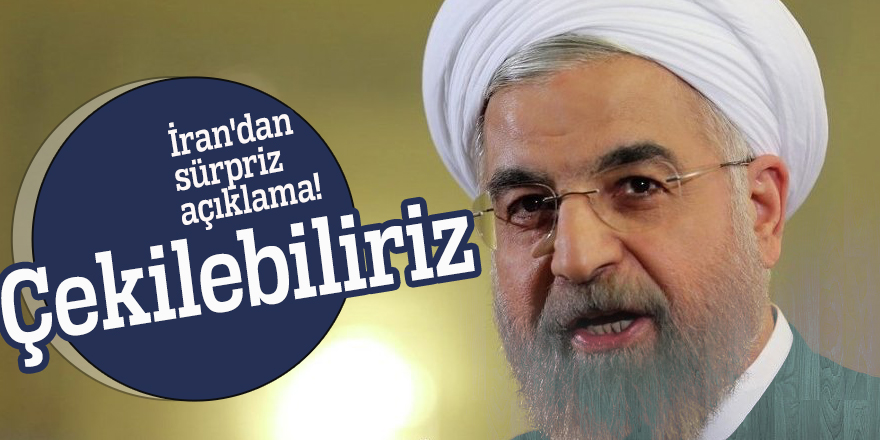 İran'dan sürpriz açıklama! Çekilebiliriz