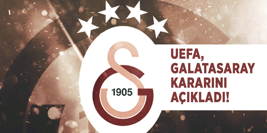 UEFA, Galatasaray hakkındaki kararını açıkladı!
