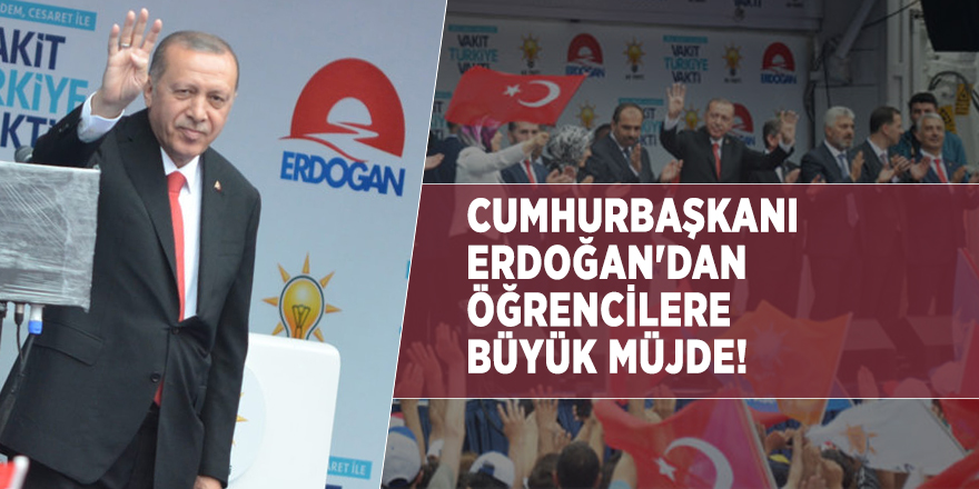 Cumhurbaşkanı Erdoğan'dan öğrencilere büyük müjde!