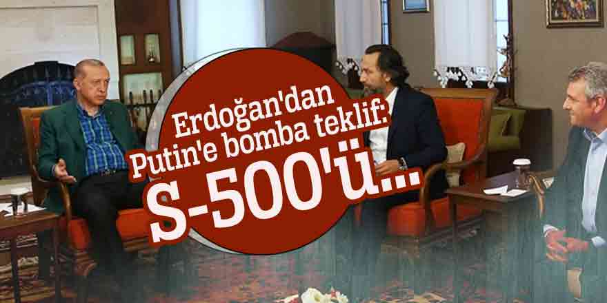 Erdoğan'dan Putin'e bomba teklif: S-500'ü...