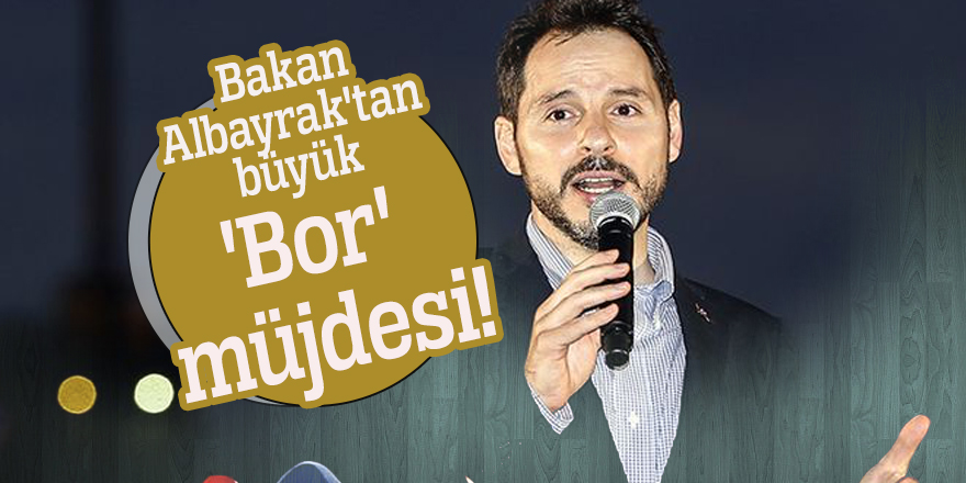 Bakan Albayrak'tan büyük 'Bor' müjdesi!
