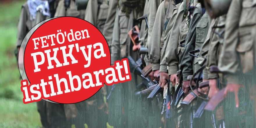 FETÖ'den PKK'ya istihbarat!