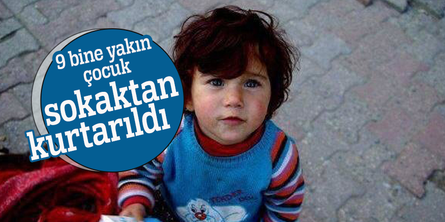 9 bine yakın çocuk sokaktan kurtarıldı
