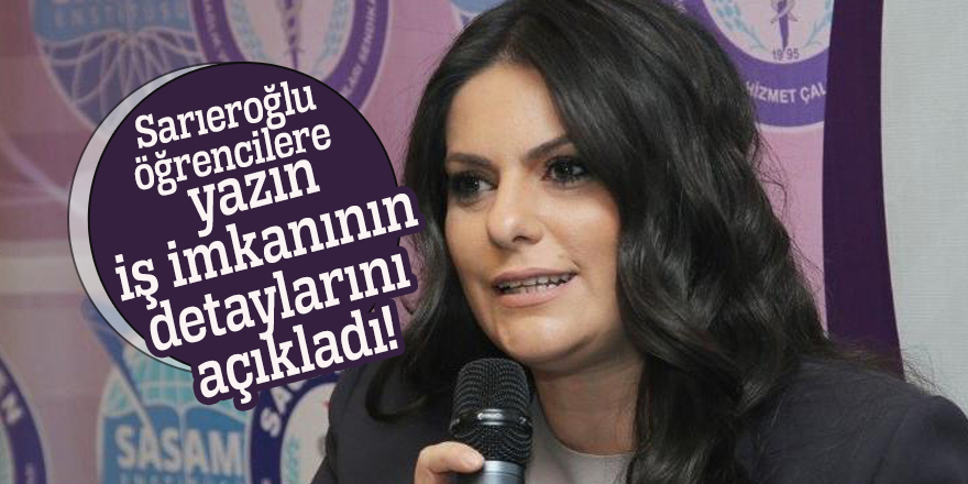 Sarıeroğlu öğrencilere yazın iş imkanının detaylarını açıkladı!