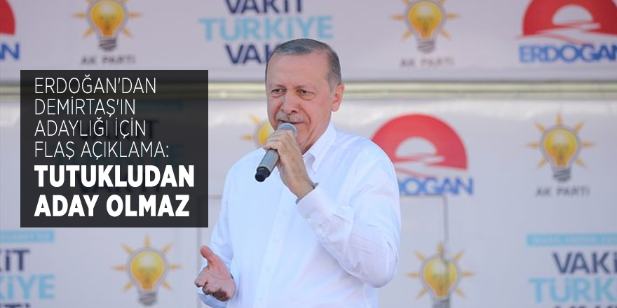 Erdoğan'dan Demirtaş'ın adaylığı için flaş açıklama: Tutukludan aday olmaz