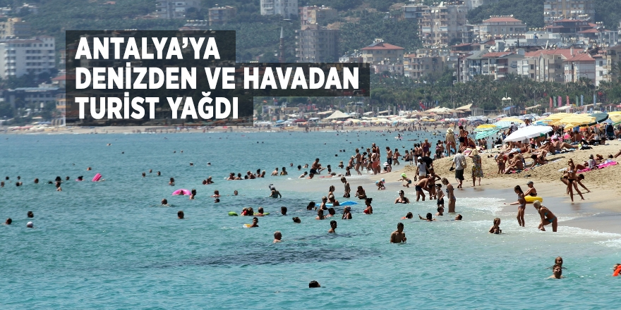 Antalya’ya denizden ve havadan turist yağdı