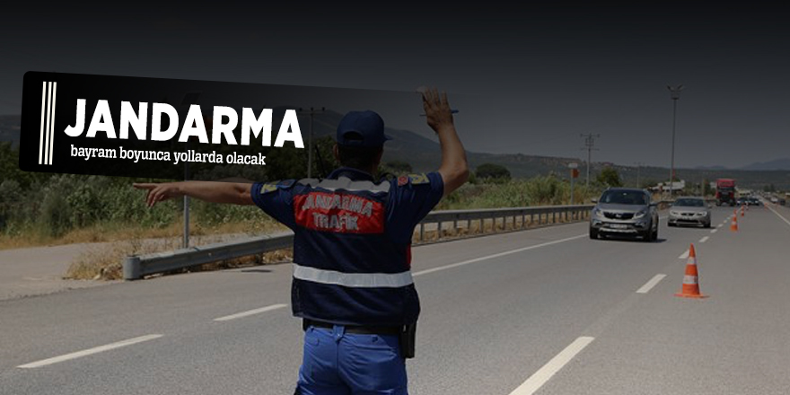Jandarma bayram boyunca yollarda olacak
