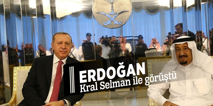Erdoğan Kral Selman ile görüştü