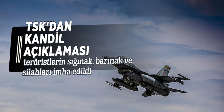 TSK'dan Kandil açıklaması: İmha edildi