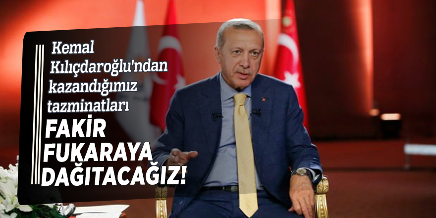 Cumhurbaşkanı Erdoğan: Fakir fukaraya dağıtacağız!