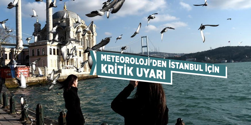 Meteoroloji'den İstanbul için kritik uyarı