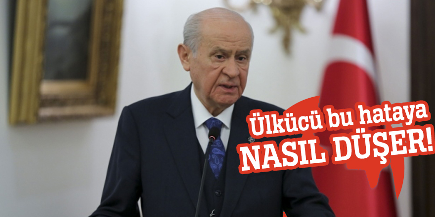 Bahçeli: Ülkücü bu hataya nasıl düşer!