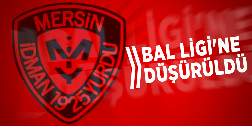 Mersin İdmanyurdu, BAL Ligi'ne düşürüldü