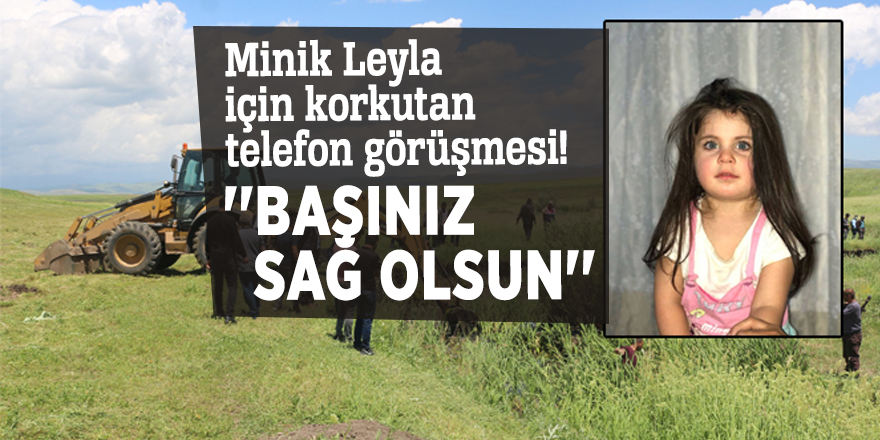 Minik Leyla için korkutan telefon görüşmesi! ''Başınız sağ olsun''