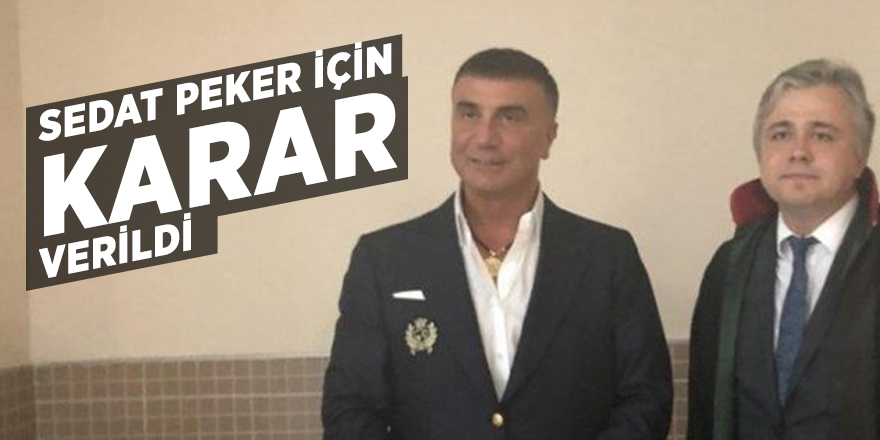 Sedat Peker için karar verildi