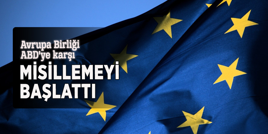 Avrupa Birliği ABD'ye karşı misillemeyi başlattı