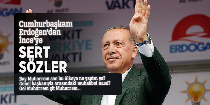 Cumhurbaşkanı Erdoğan'dan İnce'ye sert sözler