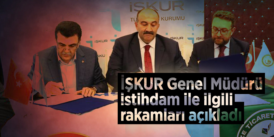İŞKUR Genel Müdürü istihdam ile ilgili rakamları açıkladı