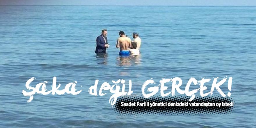 Saadet Partili yönetici denizdeki vatandaştan oy istedi