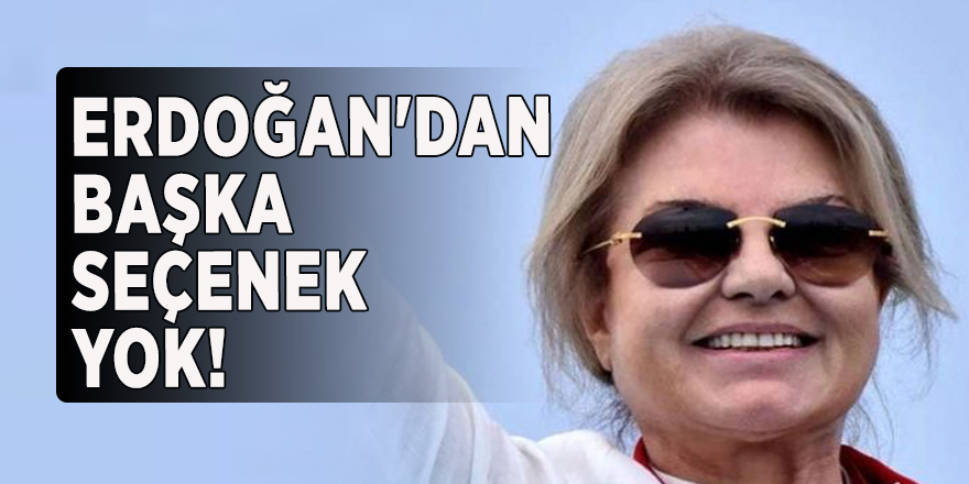 Tansu Çiller'den önemli açıklamalar: Erdoğan'dan başka seçenek yok!