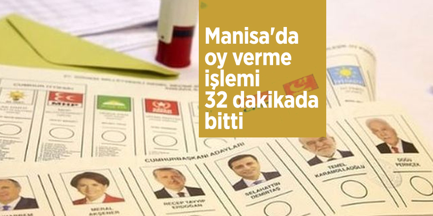 Manisa'da oy verme işlemi 32 dakikada bitti