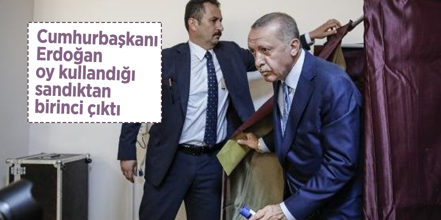 Cumhurbaşkanı Erdoğan oy kullandığı sandıktan birinci çıktı