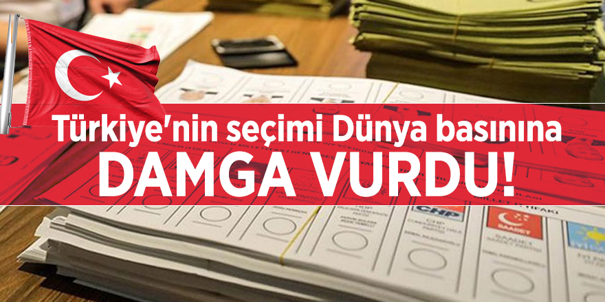 Türkiye'nin seçimi Dünya basınına damga vurdu!