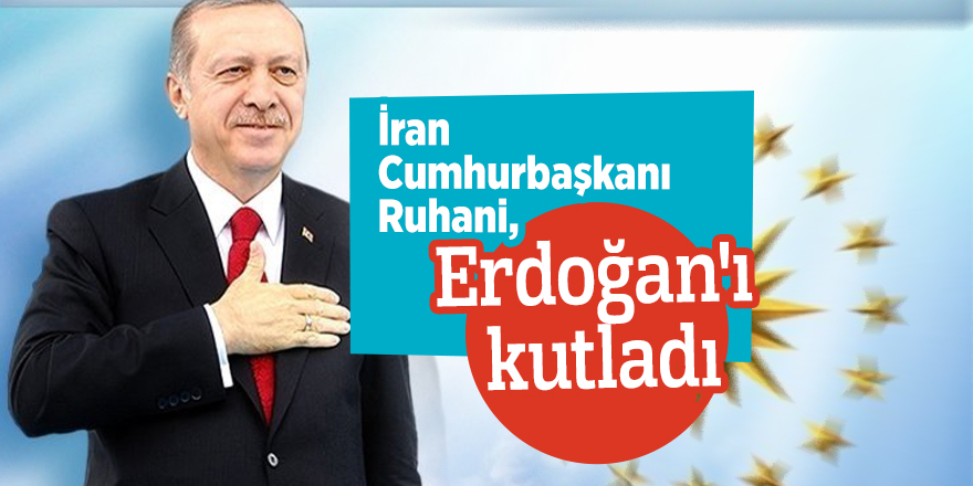 İran Cumhurbaşkanı Ruhani, Erdoğan'ı kutladı