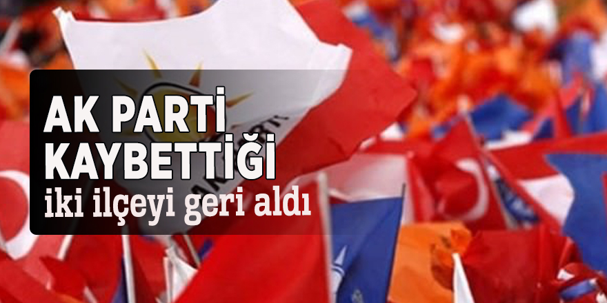 AK Parti kaybettiği iki ilçeyi geri aldı