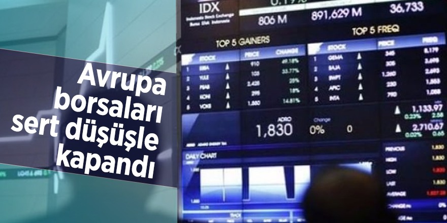 Avrupa borsaları sert düşüşle kapandı