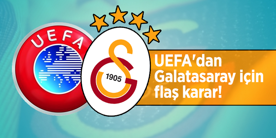 UEFA'dan Galatasaray için flaş karar!