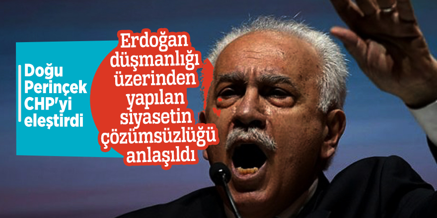Perinçek: Erdoğan düşmanlığı üzerinden yapılan siyasetin çözümsüzlüğü anlaşıldı