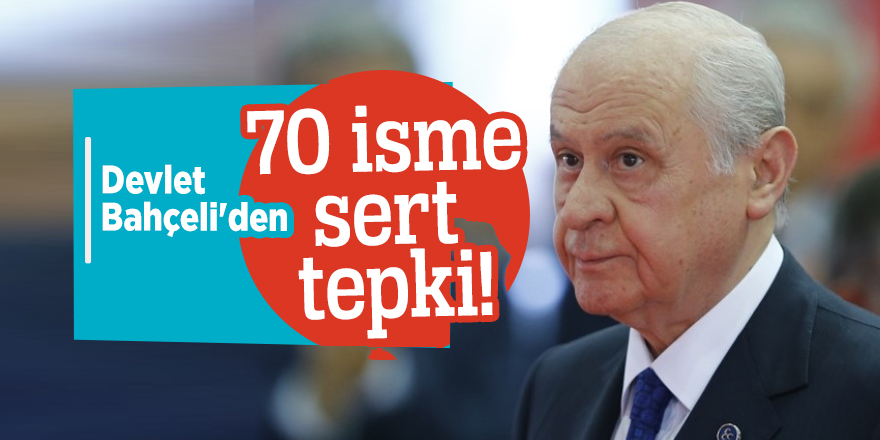 Devlet Bahçeli'den 70 isme sert tepki!