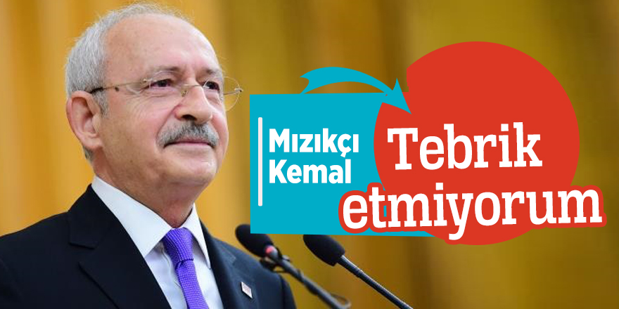Mızıkçı Kemal: Tebrik etmiyorum