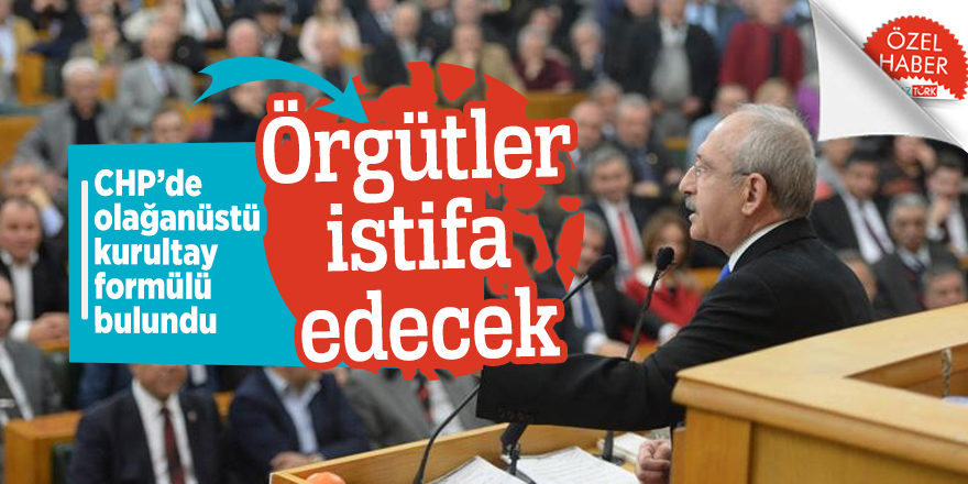 CHP’de olağanüstü kurultay formülü bulundu: Örgütler istifa edecek