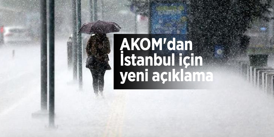 AKOM'dan İstanbul için yeni açıklama