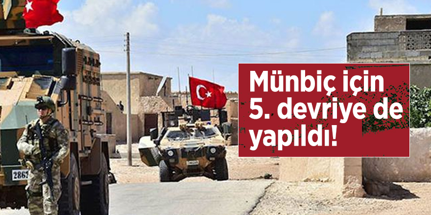 Münbiç için 5. devriye de yapıldı!
