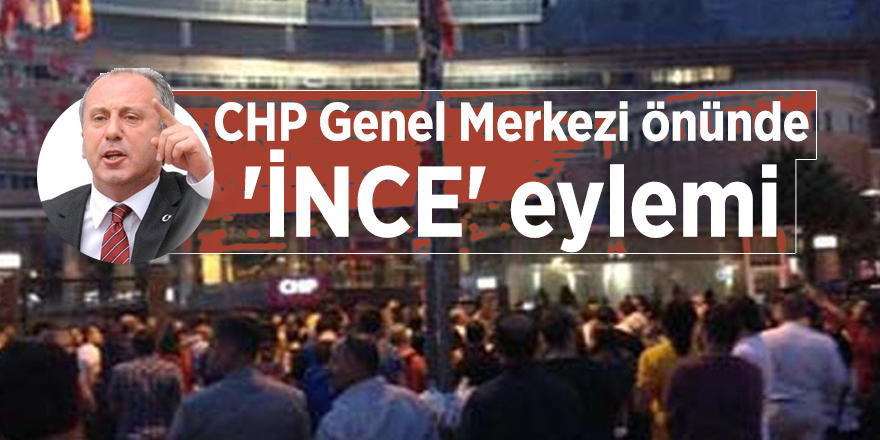 CHP Genel Merkezi önünde 'İnce' eylemi