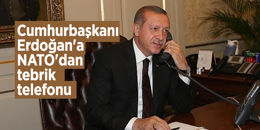 Cumhurbaşkanı Erdoğan'a NATO'dan tebrik telefonu