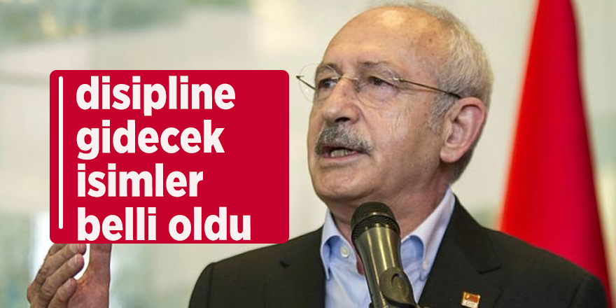 CHP'de disipline gidecek isimler belli oldu