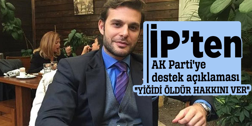 İP'ten AK Parti'ye destek açıklaması