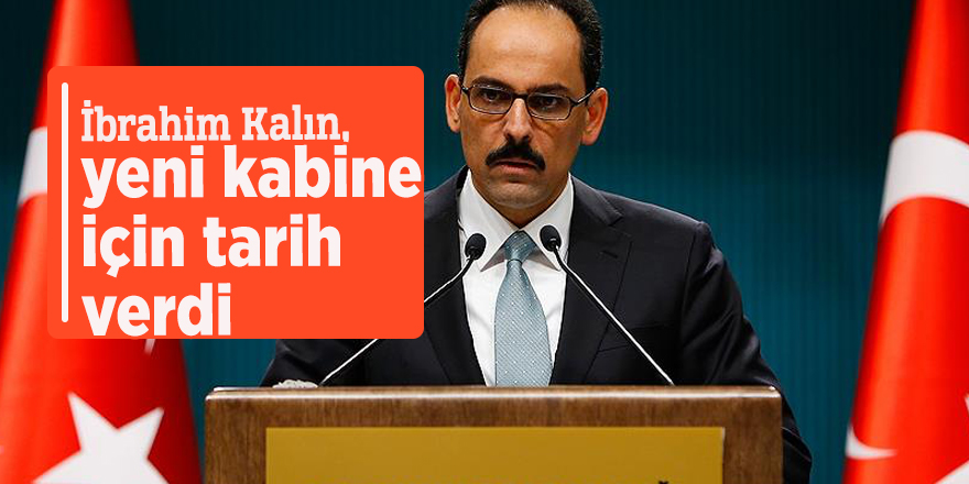 İbrahim Kalın, yeni kabine için tarih verdi
