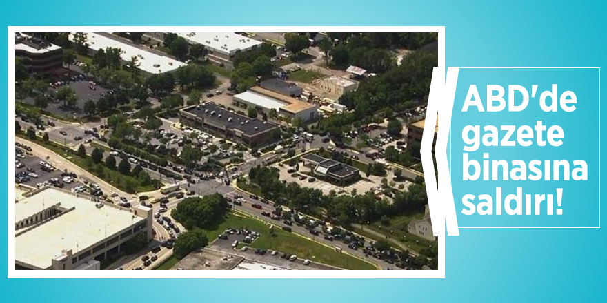 ABD'de gazete binasına saldırı!