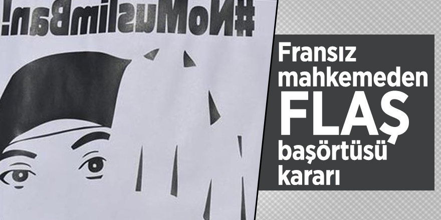 Fransız mahkemeden flaş başörtüsü kararı