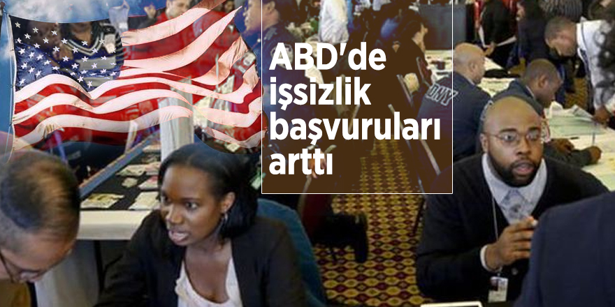 ABD'de işsizlik başvuruları arttı