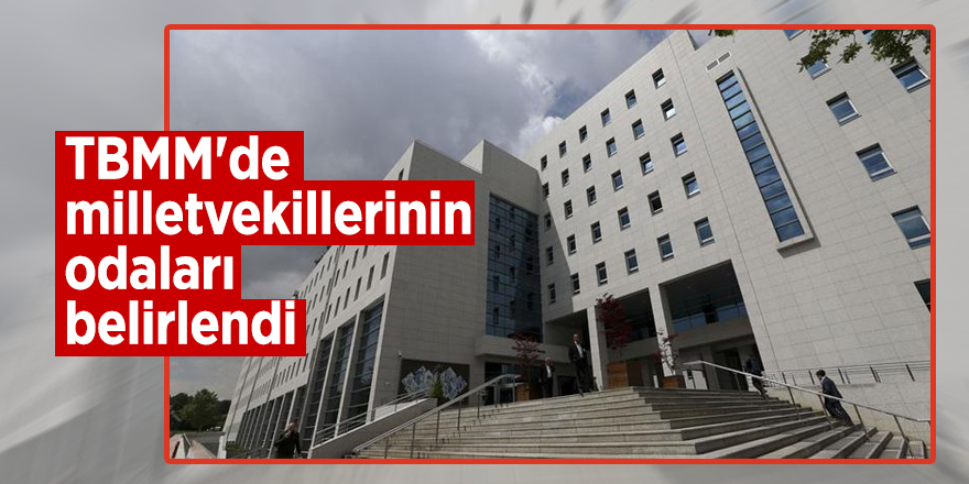 TBMM'de milletvekillerinin odaları belirlendi